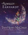 Take Heart, My Child - Ainsley Earhardt - 9781481466226