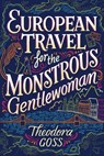 European Travel for the Monstrous Gentlewoman - Theodora Goss - 9781481466547