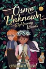Osmo Unknown and the Eightpenny Woods - Catherynne M. Valente - 9781481476997