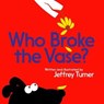 Who Broke the Vase? - Jeffrey Turner - 9781481479547