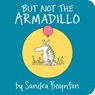 BUT NOT THE ARMADILLO-BOARD - Sandra Boynton - 9781481481007