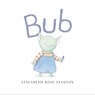 Bub - Elizabeth Rose Stanton - 9781481487580
