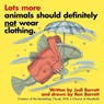 Lots More Animals Should Definitely Not Wear Clothing. - BARRETT,  Judi - 9781481488662