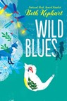Wild Blues - Beth Kephart - 9781481491556