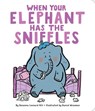 When Your Elephant Has the Sniffles - Susanna Leonard Hill - 9781481495042