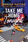TAKE ME HOME TONIGHT - Morgan Matson - 9781481498982