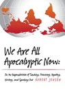 We Are All Apocalyptic Now: On the Responsibilities of Teaching, Preaching, Reporting, Writing, and Speaking Out - Robert Jensen - 9781481958479