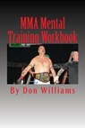 MMA Mental Training Workbook: Mental Training Workbook for MMA fighters - Don Williams - 9781482060201
