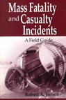 Mass Fatality and Casualty Incidents - Robert A. (Kenyon International Emergency Services Jensen - 9781482228519