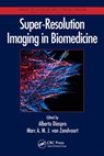 Super-Resolution Imaging in Biomedicine - ALBERTO DIASPRO ; MARC A. M. J. (MAASTRICHT UNIVERSITY,  The Netherlands) van Zandvoort - 9781482244342