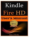 Kindle Fire HD: How to Use Your Tablet With Ease: The Ultimate Guide to Getting Started, Tips, Tricks, Applications and More - James J. Burton - 9781482323375