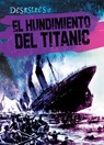 El Hundimiento del Titanic (the Sinking of the Titanic) - Therese M. Shea - 9781482432428