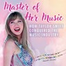 Master of Her Music: How Taylor Swift Conquered the Music Industry - Kristen Rajczak Nelson - 9781482469356