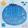 Blue Is All Around Me! - Kathleen Connors - 9781482469547