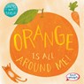 Orange Is All Around Me! - Kathleen Connors - 9781482469608