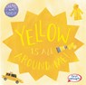 Yellow Is All Around Me! - Kathleen Connors - 9781482469691
