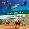 ... Swim with Sharks or Run with Lions? - Rosie Banks - 9781482475128