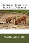 Natural Remedies For Pig Diseases - Mark Gilberd - 9781482514131
