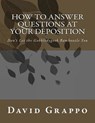 How to Answer Questions at Your Deposition: Don't Let the Gobbledygook Bamboozle You - David Grappo - 9781482616118