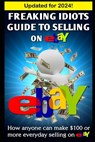 Freaking Idiots Guide To Selling On eBay - Nick Vulich - 9781482647723