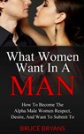 What Women Want In A Man - Bruce Bryans - 9781482699777