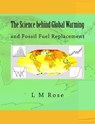 The Science behind Global Warming: and Fossil Fuel Replacement - L. M. Rose - 9781482702668