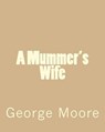 A Mummer's Wife - MOORE,  George - 9781482730791