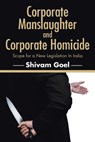 Corporate Manslaughter and Corporate Homicide - Shivam Goel - 9781482846836