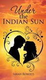 Under the Indian Sun - ROBERTS,  Sarah - 9781482859874