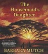 The Housemaid's Daughter - MUTCH,  Barbara - 9781482947168