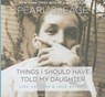 Things I Should Have Told My Daughter -  - 9781482995824