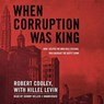 When Corruption Was King -  - 9781483047430