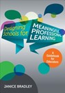 Designing Schools for Meaningful Professional Learning: A Guidebook for Educators - Bradley - 9781483339221