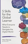 5 Skills for the Global Learner: What Everyone Needs to Navigate the Digital World - Barnes - 9781483382913