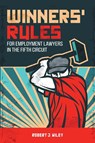 Winners' Rules for Employment Lawyers in the Fifth Circuit - Robert J Wiley - 9781483410531