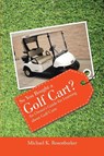 So You Bought a Golf Cart? - Michael K Rosenbarker - 9781483423586