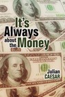 It's Always About the Money - Julian Caesar - 9781483441375