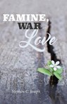 Famine, War, and Love - JOSEPH,  Stephen C. - 9781483591711