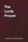The Lords Prayer, Its Spirit and Its Teaching - Octavius Winslow - 9781483704227