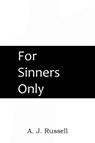 For Sinners Only - Captain A J Russell - 9781483704555