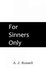 For Sinners Only - Captain A J Russell - 9781483704555