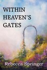 Within Heaven's Gates - Rebecca R Springer - 9781483799759