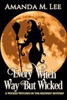 Every Witch Way But Wicked: A Wicked Witches of the Midwest Mystery - Amanda M. Lee - 9781483981277