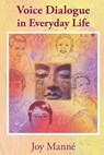 Voice Dialogue in Everyday Life: A Do-It-Yourself Manual - Joy Manne Ph. D. - 9781484043455