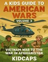 A Kids Guide to American wars - Volume 3: Vietnam War to the War In Afganistan - Kidcaps - 9781484119815