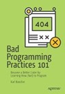 Bad Programming Practices 101 - BEECHER,  Karl - 9781484234105