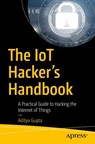 The IoT Hacker's Handbook - Aditya Gupta - 9781484242995