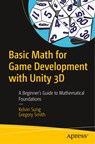 Basic Math for Game Development with Unity 3D - Kelvin Sung ; Gregory Smith - 9781484254424