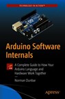 Arduino Software Internals - DUNBAR,  Norman - 9781484257890