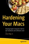 Hardening Your Macs - Jr. Vigo - 9781484289389